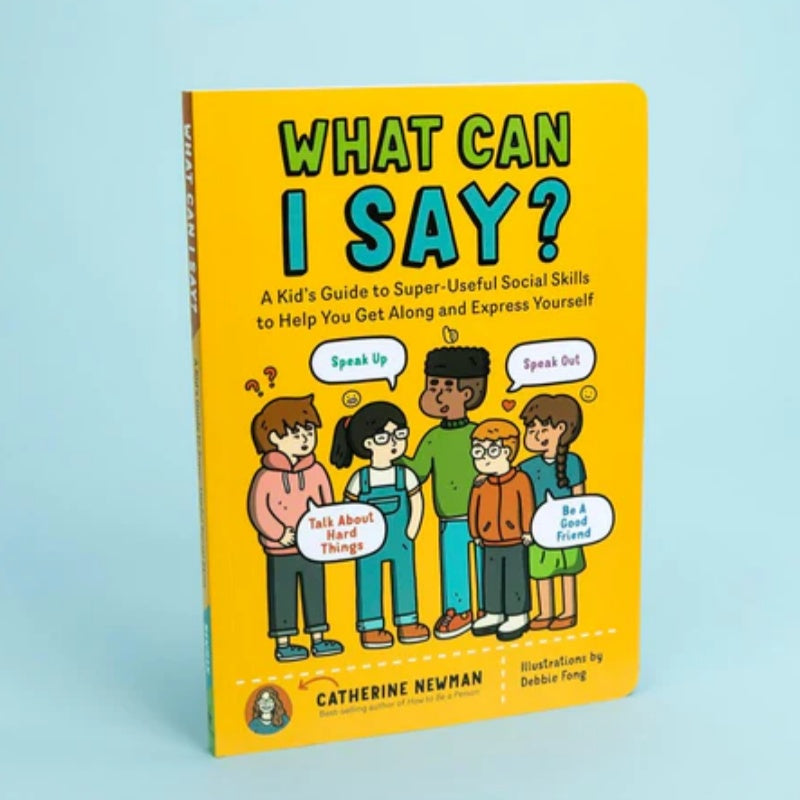 What Can I Say? A Kid's Guide to Super-Useful Social Skills