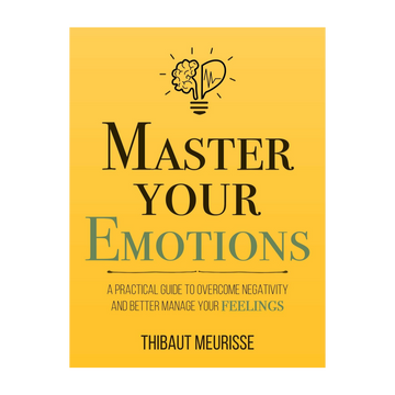 Master Your Emotions – A Practical Guide to Overcome Negativity & Build Emotional Resilience
