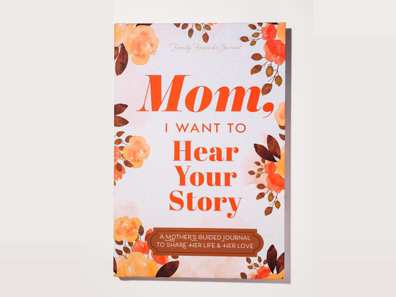 Mom, I Want to Hear Your Story: A Mother's Guided Journal To Share Her Life & Her Love