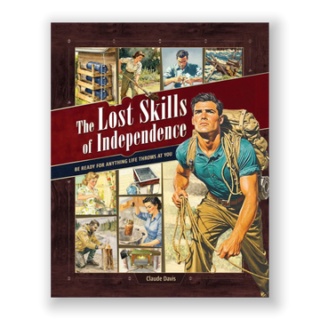 The Lost Skills of Independence: Be Ready for Anything Life Throws at You