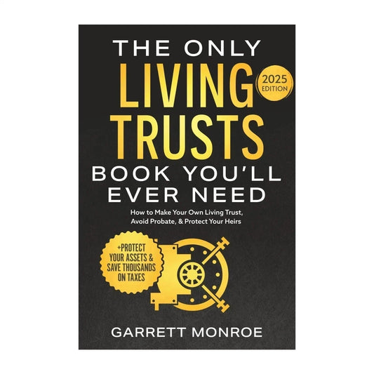 The Only Living Trusts Book You’ll Ever Need by GARRETT MONROE 2025 Edition